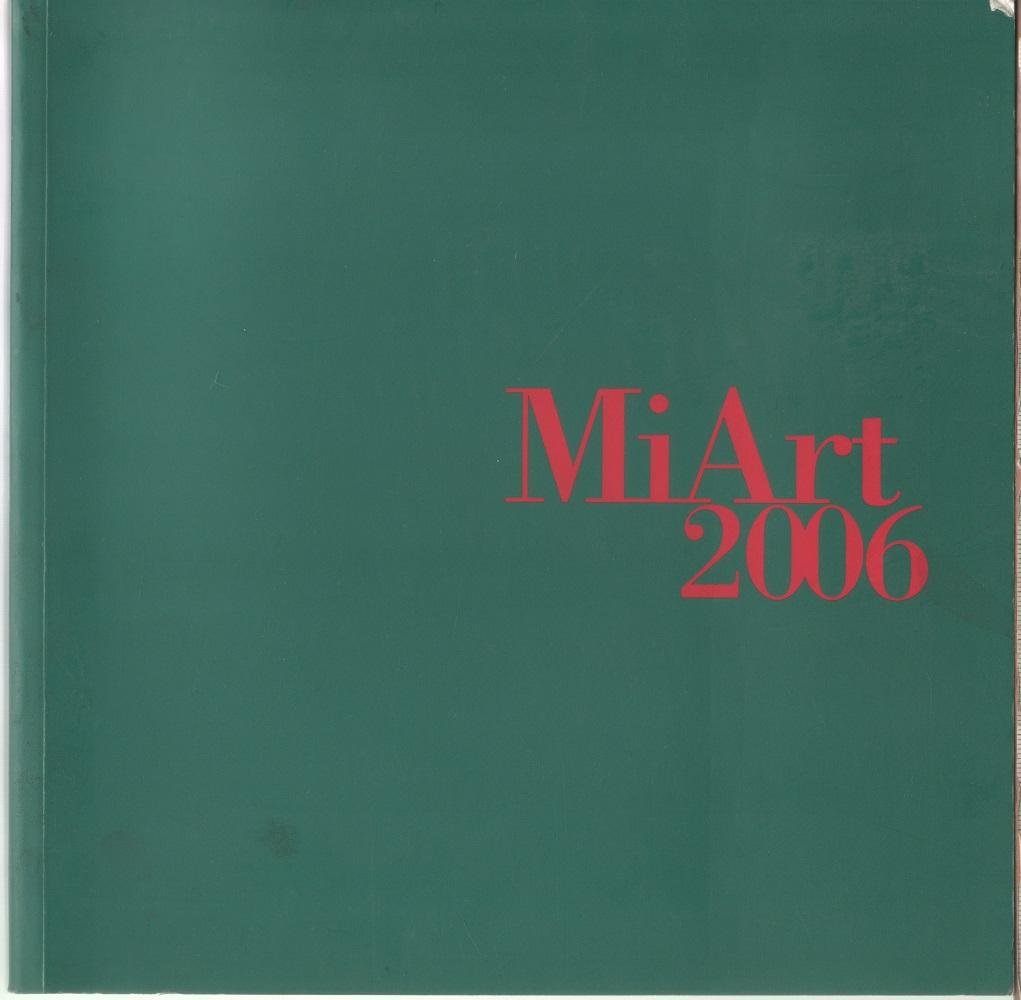 MiArt 2006 - 11a Fiera Internazione d'Arte Moderna e Contemporanea. …