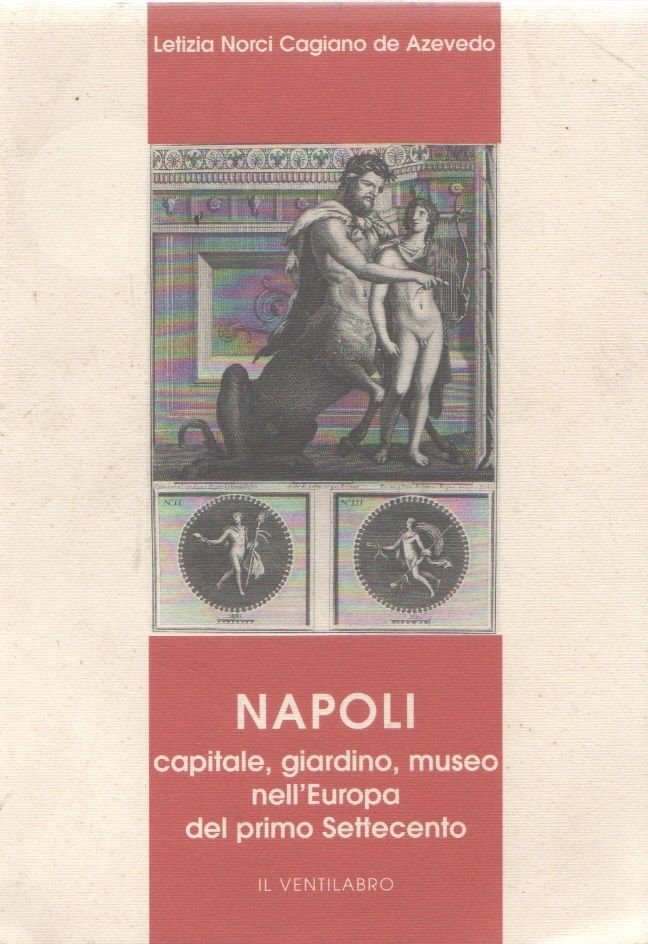 Napoli capitale, giardino, museo nell'Europa del primo Settecento.