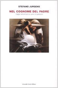 Nel cognome del padre. Viaggio nell'anima di un uomo di …