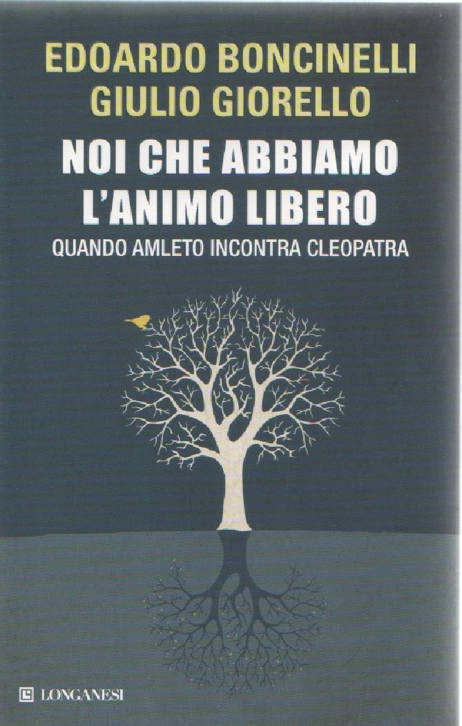 Noi che abbiamo l'animo libero - E. Boncinelli, G. Giorello