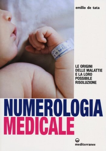Numerologia medicale. Le origini delle malattie e la loro possibile risoluzione - Emilio De Tata