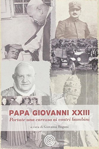 Papa Giovanni XIII. Portate una carezza ai vostri bambini