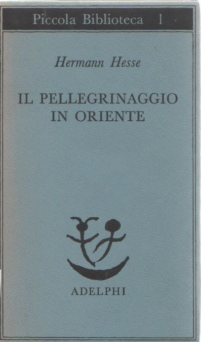 Il pellegrinaggio in oriente - Hermann Hesse