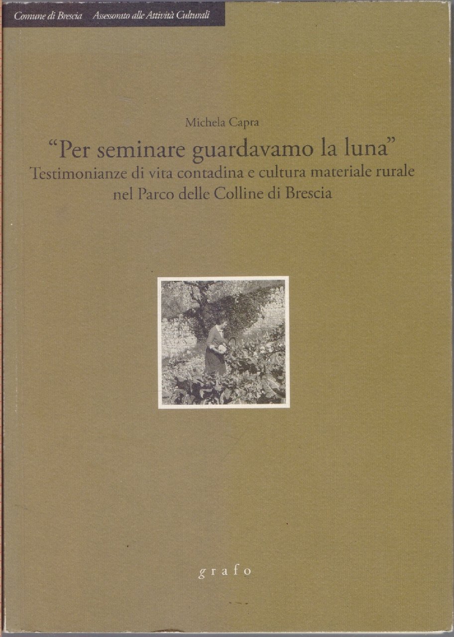 "Per seminare guardavamo la luna" Testimonianze di vita contadina e …