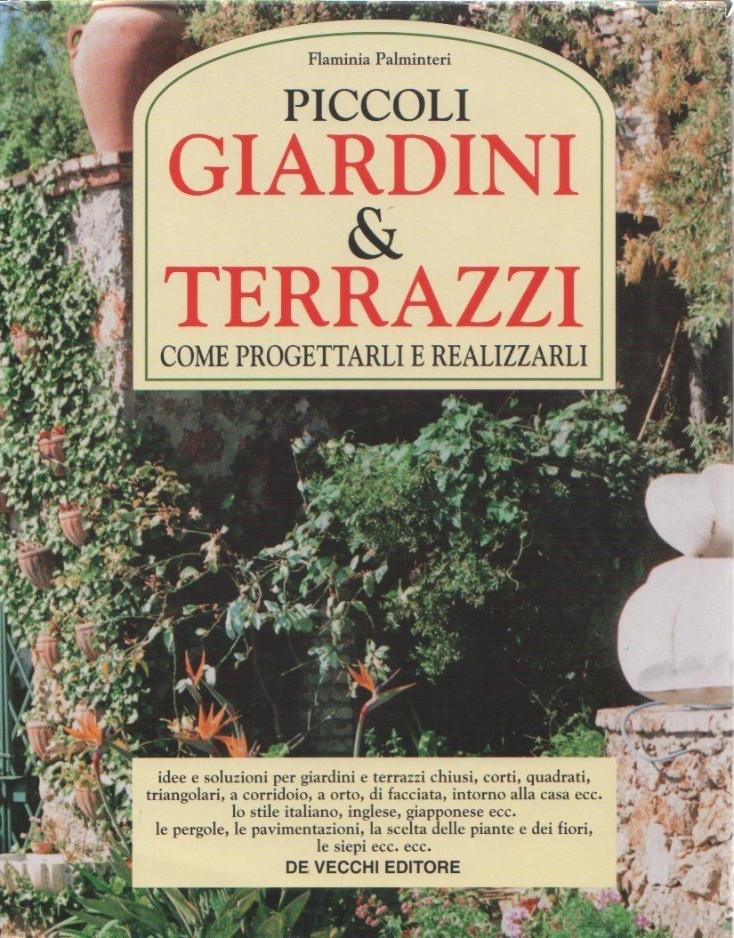 Piccoli giardini &amp; terrazzi. Come progettarli e realizzarli - F. …