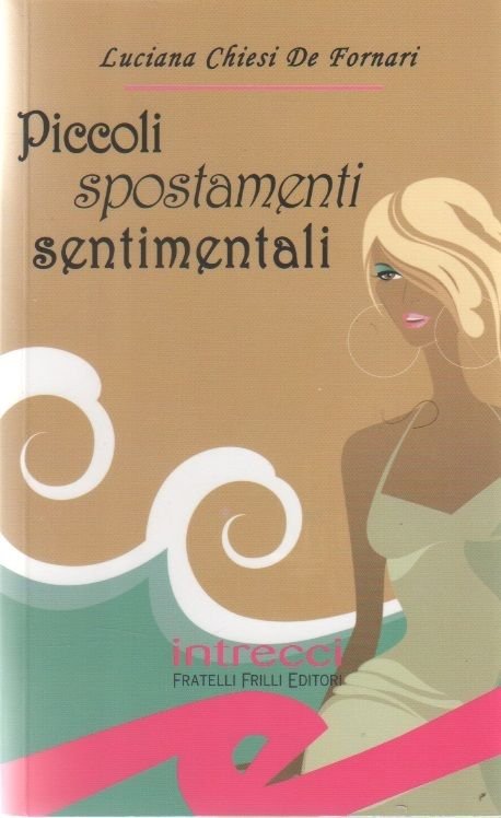 Piccoli spostamenti sentimentali. - Luciana Chiesi De Fornari
