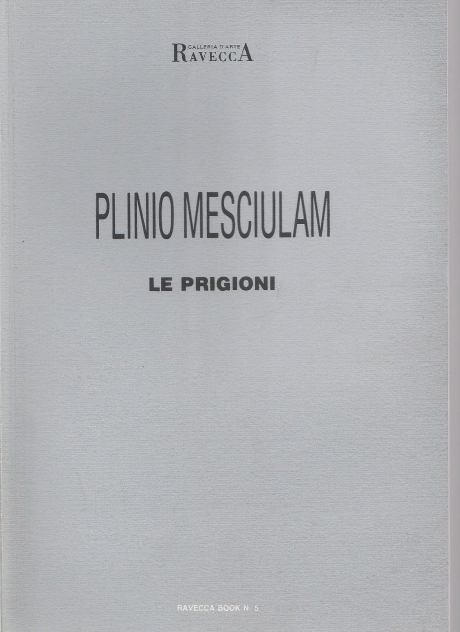 Plinio Mesciulam. Le prigioni. Galleria Ravecca, Genova 12 maggio-2 giugno …