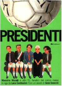 Presidenti. Moratti e altri 51 fanatici del calcio messi in …