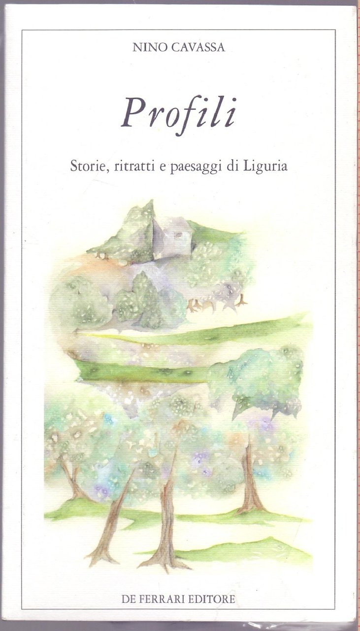 Profili. Storie ritratti e paesaggi di Liguria - Nino Cavassa