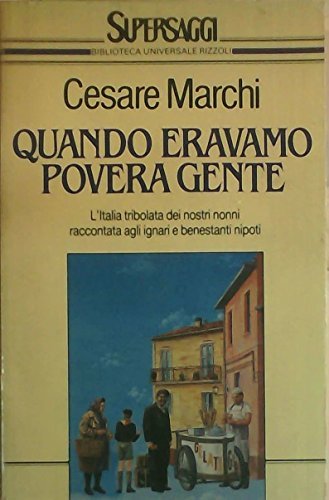 Quando eravamo povera gente - Cesare Marchi