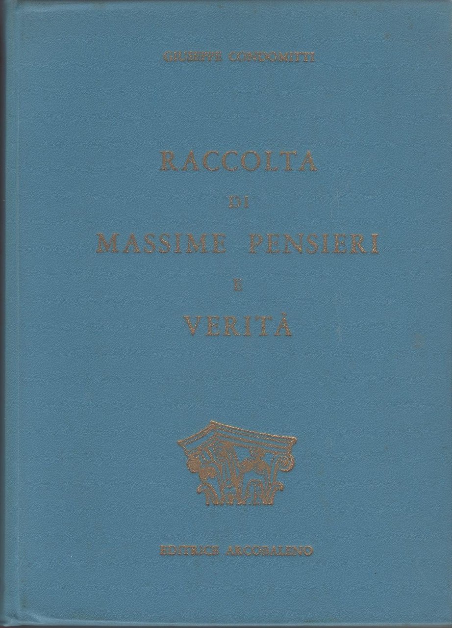 Raccolta di massime pensieri e verità - Giuseppe Condomitti