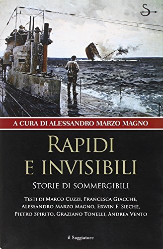 Rapidi e invisibili. Storie di sommergibili