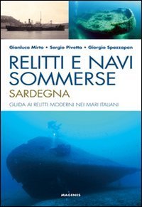 Relitti e navi sommerse. Sardegna. Guida ai relitti moderni nei …
