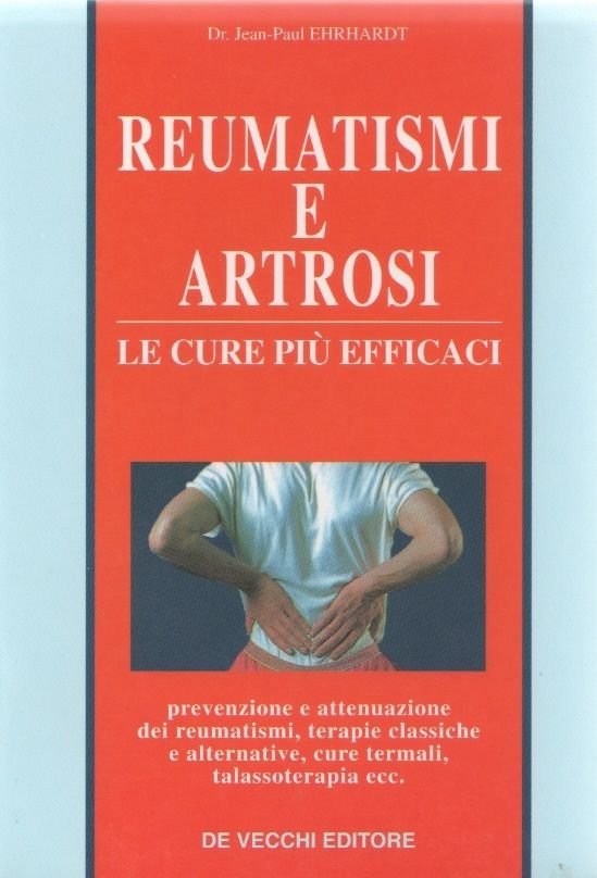 Reumatismi e artrosi. Le cure più efficaci - J.-P. Ehrhardt