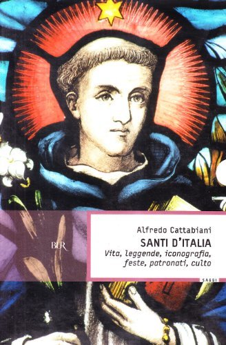 Santi d'Italia. Vita, leggende, iconografia, feste, patronati, culto - Alfredo …