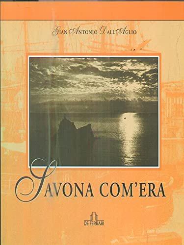 Savona com'era - Gian Antonio Dall'Aglio