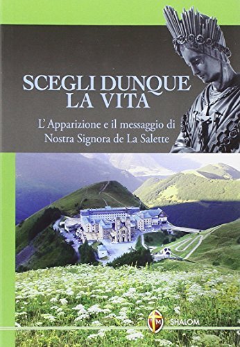 Scegli dunque la vita. L'apparizione e il messaggio di Nostra …