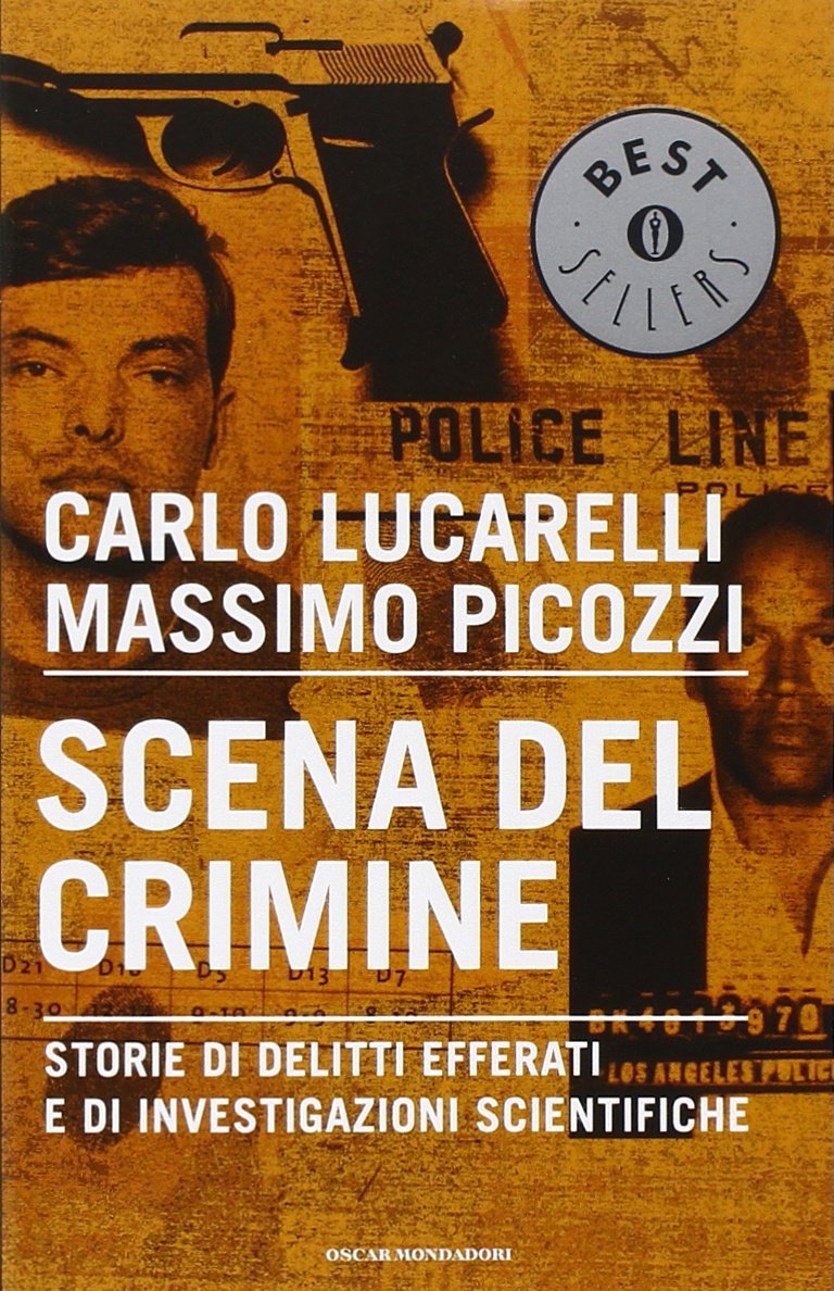 Scena del crimine. Storie di delitti efferati e di investigazioni …