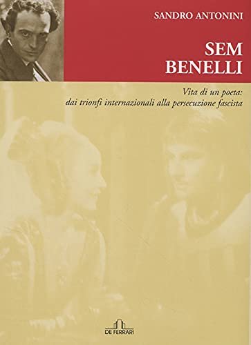 Sem Benelli. Vita di un poeta. Dai trionfi internazionali alla …