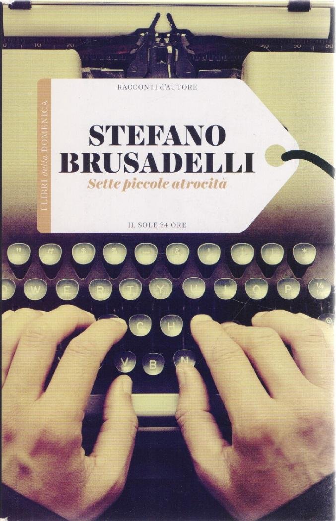 Sette piccole atrocità - Stefano Brusadelli