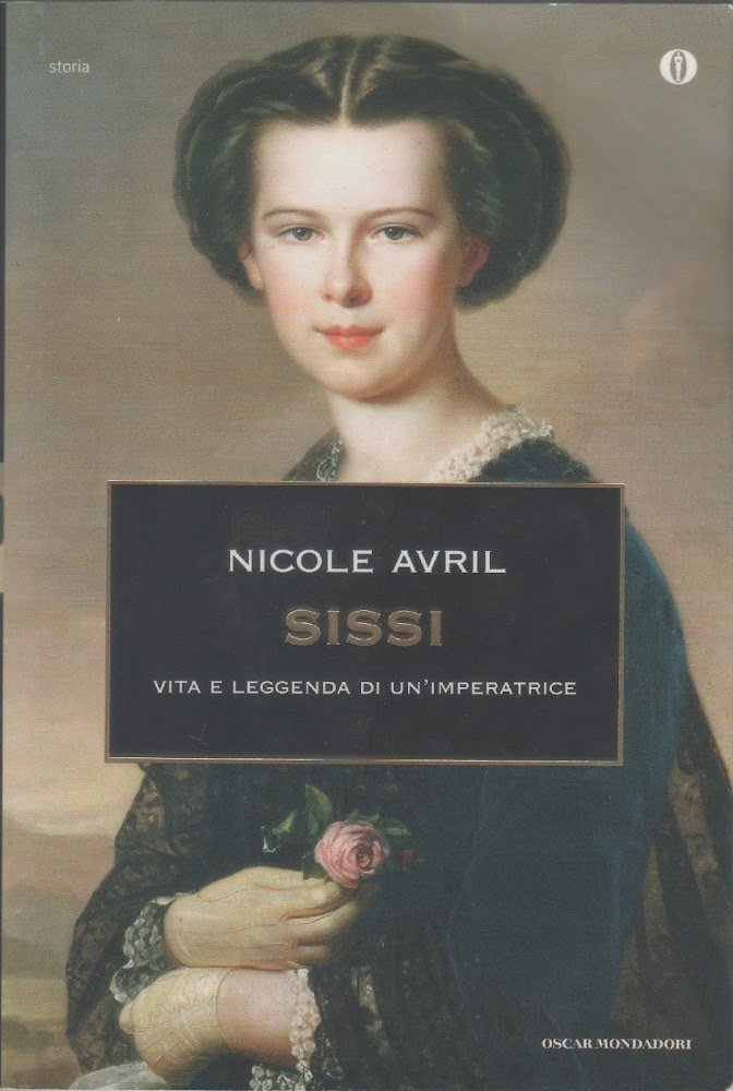 Sissi. Vita e leggenda di un'imperatrice - Nicole Avril