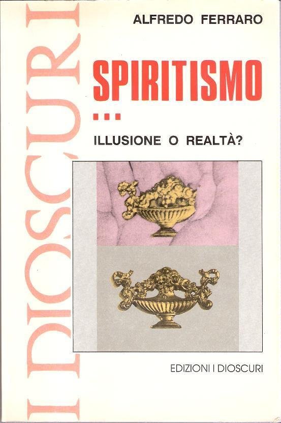 Spiritismo...illusione o realtà? - Alfredo Ferraro