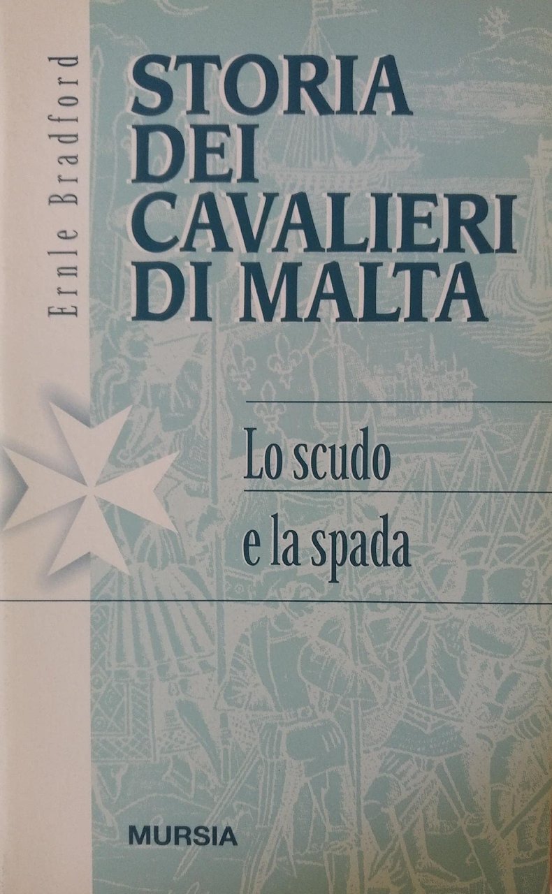 Storia dei Cavalieri di Malta. Lo scudo e la spada …