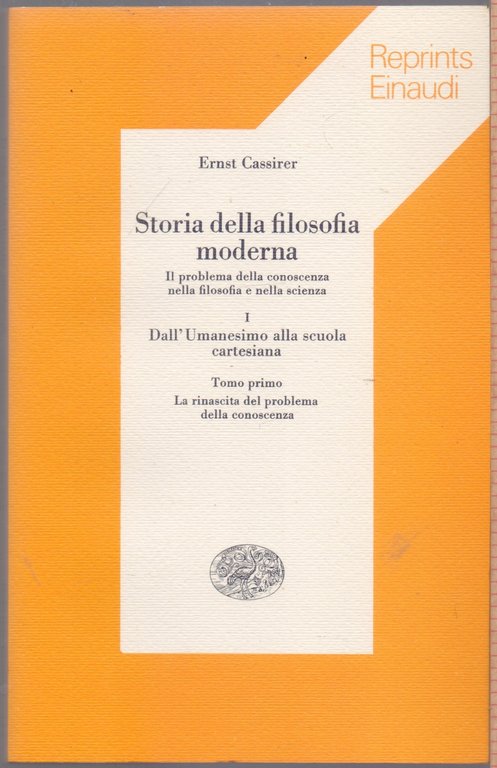 Storia della filosofia moderna Vol.I (3 Tomi) Dall'Umanesimo alla scuola Cartesiana - Ernst Cassirer