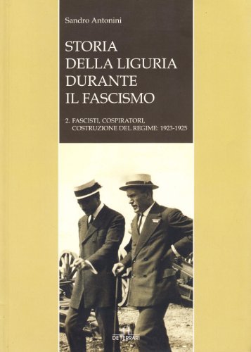 Storia della Liguria durante il fascismo. 2. Fascisti, cospiratori, costruzione del regime: 1923-1925