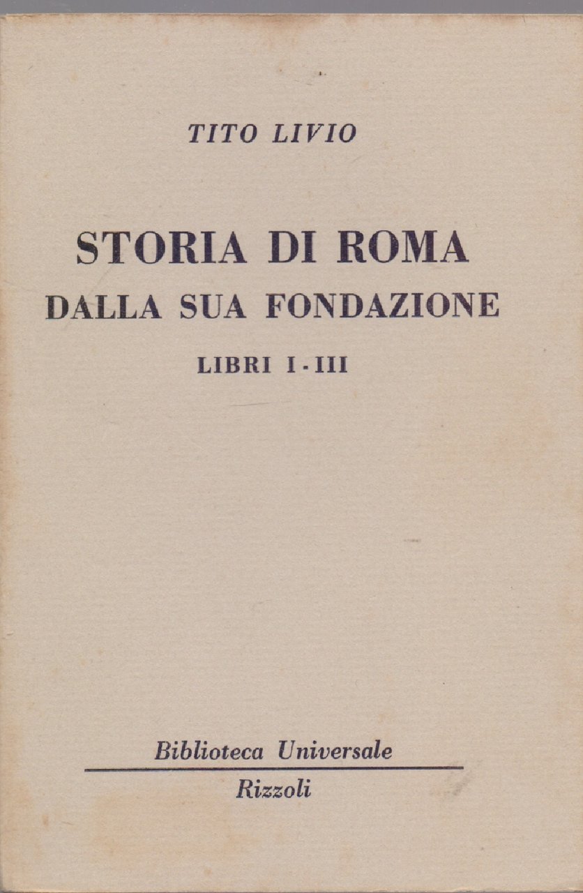 Storia di Roma dalla sua fondazione Libri I - III …