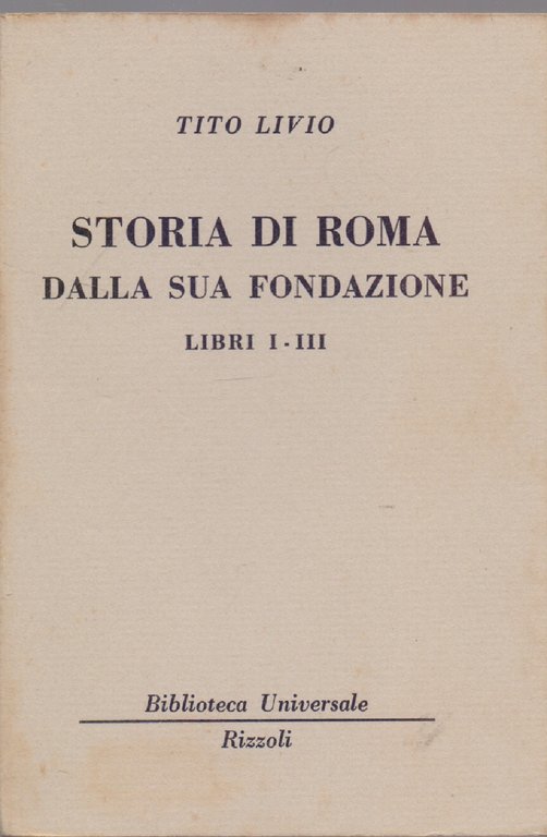 Storia di Roma dalla sua fondazione Libri I - III ( 1933 - 1935  B.U.R.) -Tito Livio