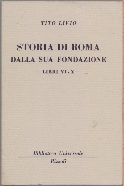 Storia di Roma dalla sua fondazione Libri VI - X ( 2261 - 2265  B.U.R.) -Tito Livio