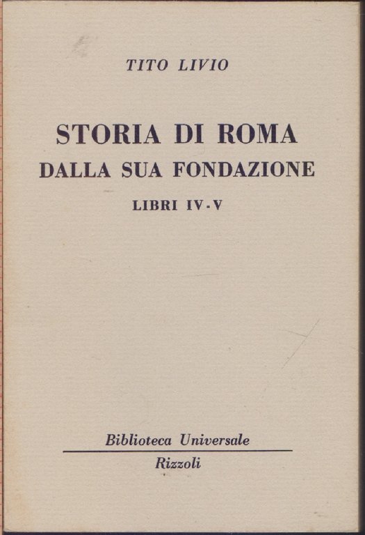 Storia di Roma dalla sua fondazione LibriIV - V ( 1936 - 1938  B.U.R.) -Tito Livio