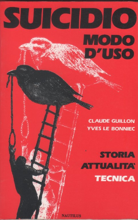 Suicidio modo d'uso. Storia, attualità, tecnica - Claude Guillon, Yves …