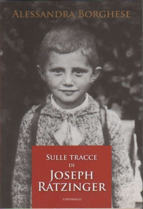 Sulle tracce di Joseph Ratzinger - Alessandra Borghese
