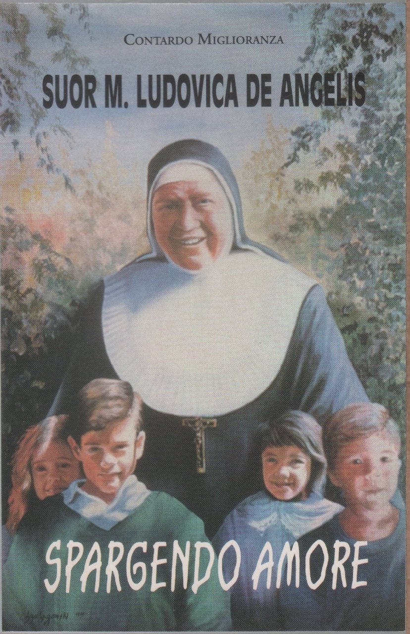Suor Maria m. Ludovica De Angelis. Spargendo Amore - Contardo …