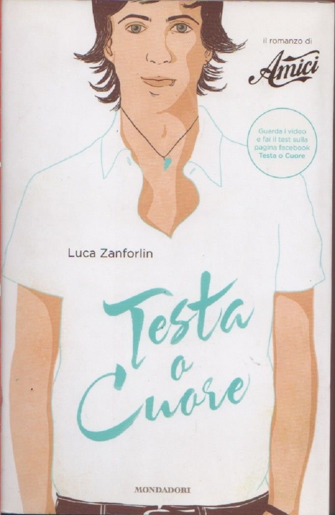 Testa o cuore. Il romanzo di «Amici» - Luca Zanforin