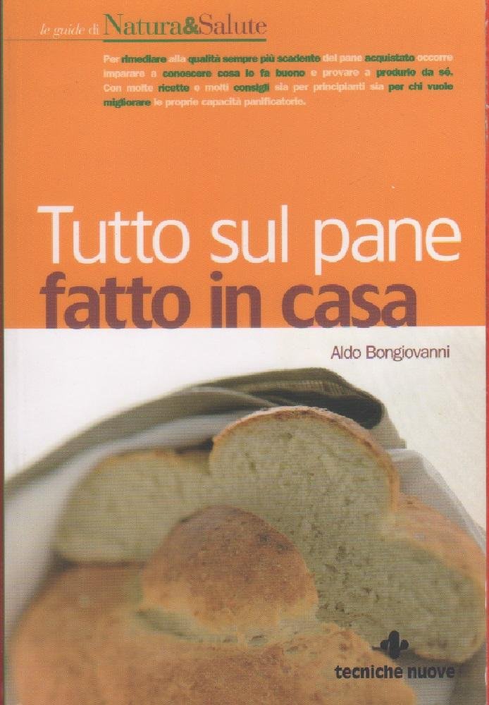 Tutto sul pane fatto in casa - Aldo Bongiovanni