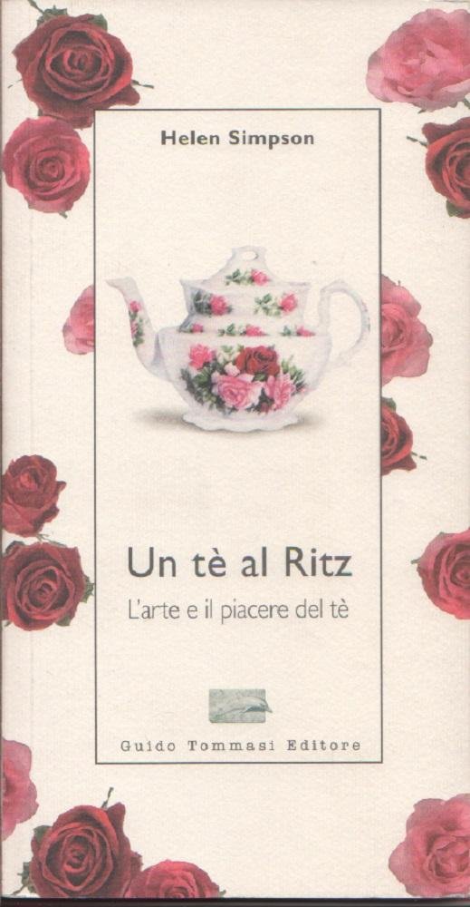 Un tè al Ritz. L'arte e il piacere del tè …
