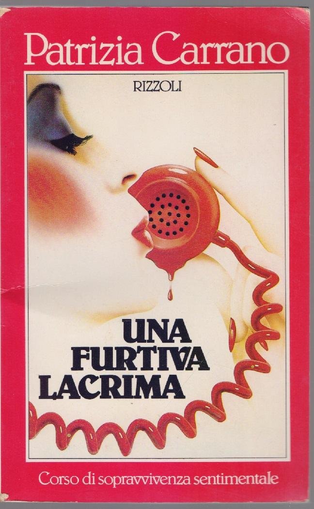 Una furtiva lacrima Corso di sopravvivenza sentimentale - Patrizia Carrano