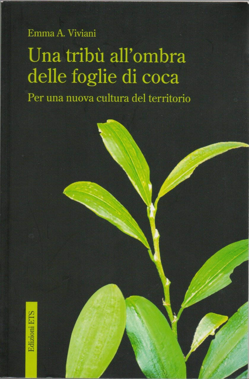 Una tribù all'ombra delle foglie di coca. -Viviani Emma A.