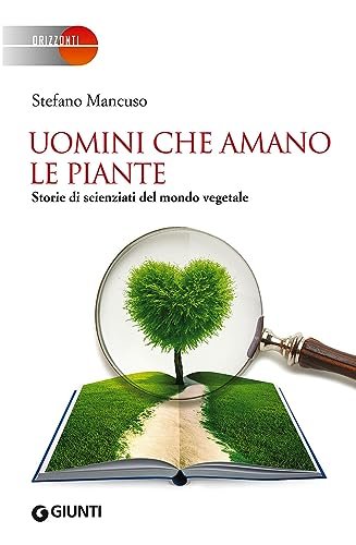 Uomini che amano le piante. Storie di scienziati del mondo …