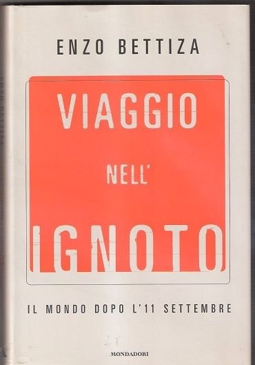 Viaggio nell'ignoto. Il mondo dopo l'11 settembre - Enzo Bettiza