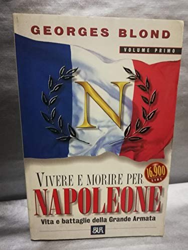 Vivere e morire per Napoleone (Vol. 1) - Georges Blond