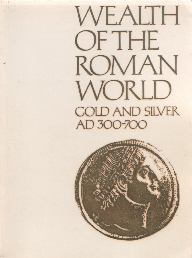 Wealth of the Roman World, A.D.300-700 - J.P.C. Kent, K.S. …