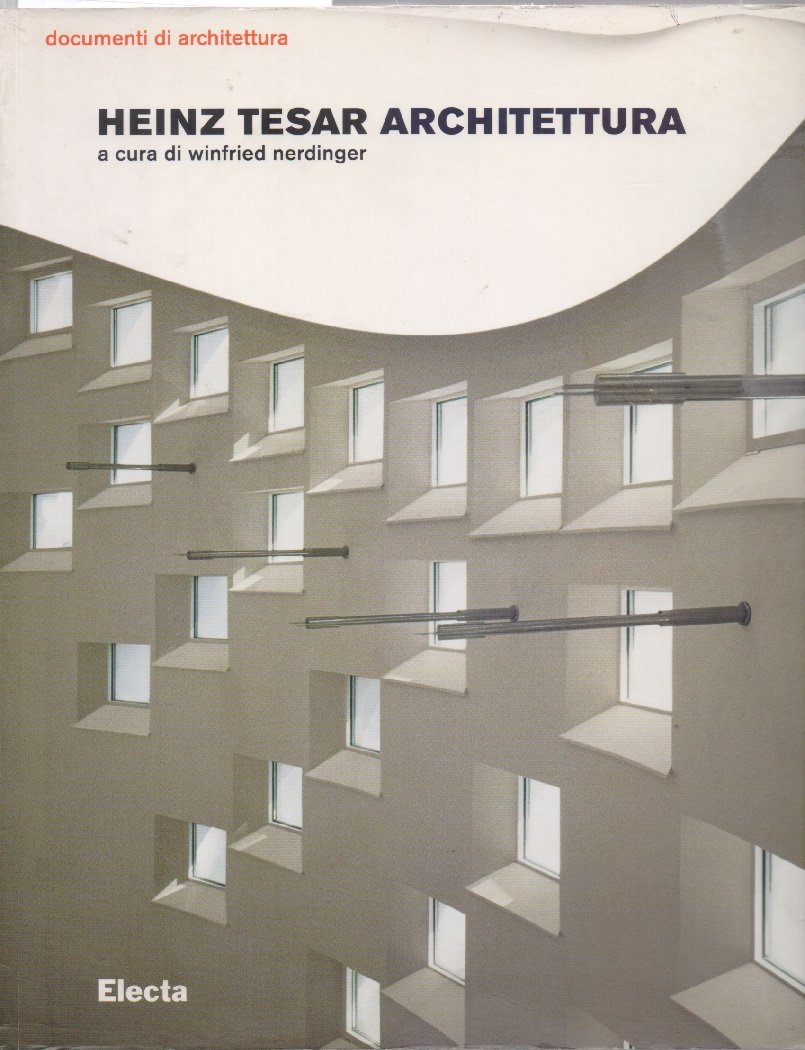 Wienfried, Nerdinger - Heinz Tesar architettura. Curato da: Nerdinger Wienfried …