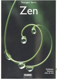 Zen. Religione, filosofia, stile di vita - Tetsugen Serra, Carlo
