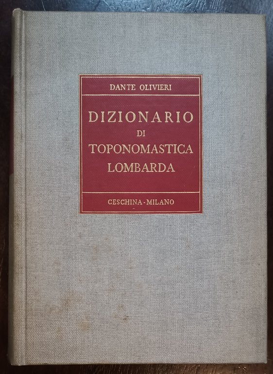 Dizionario di toponomastica lombarda. Nomi comuni, frazioni, casali, monti, corsi …