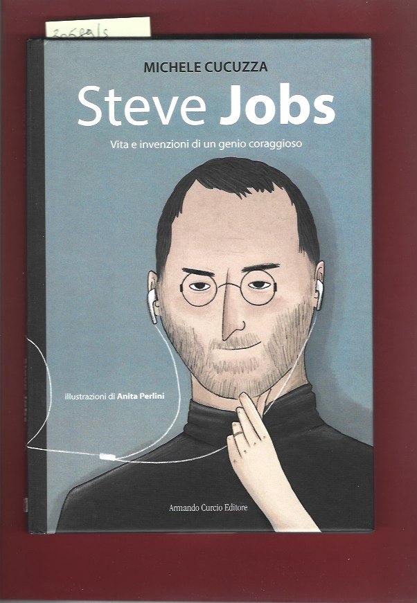 Steve Jobs. Vita e invenzioni di un genio coraggioso