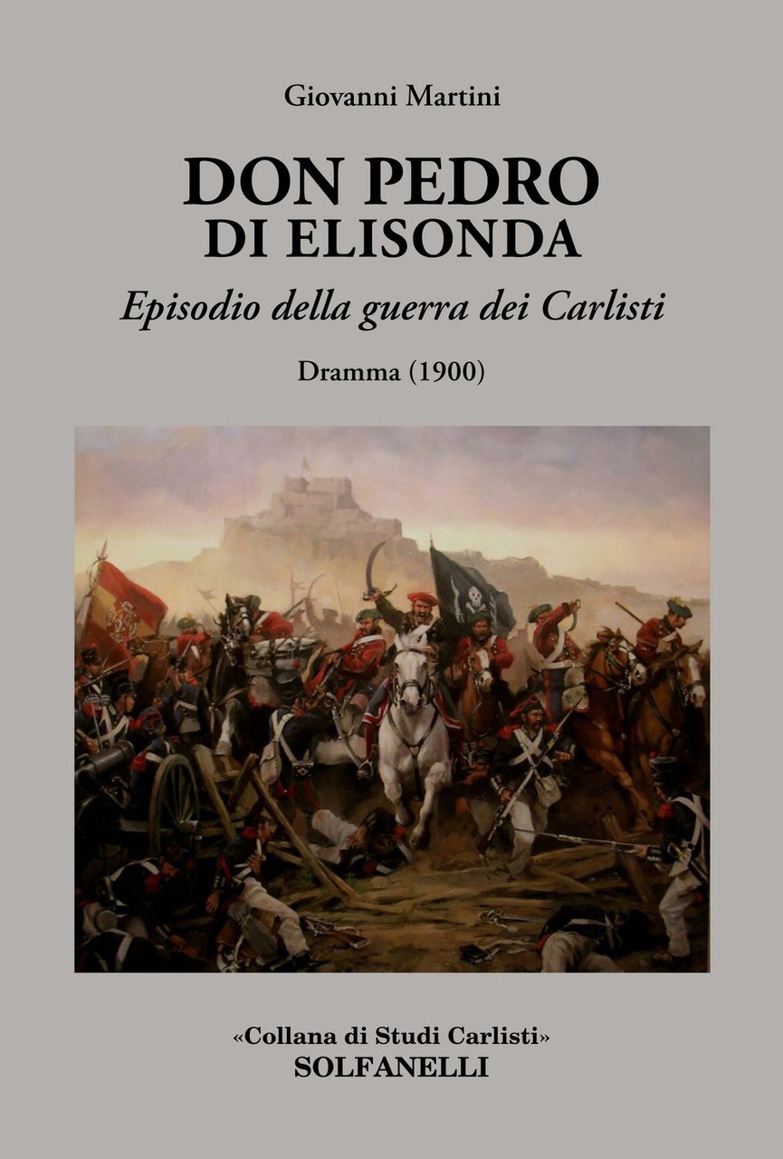 Don Pedro di Elisonda. Episodio della guerra dei Carlisti. Dramma …